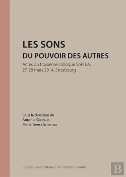Bertrand.pt - Les Sons Du Pouvoir Des Autres : Actes Du Troisième Colloque Sophia, 27-28 Mars 2014, Strasbourg