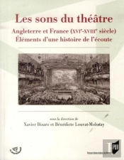 Les Sons Du Théâtre ; Angleterre Et France (Xvi-Xviiie Siècle) ; Éléments D'Une Histoire De L'Écoute
