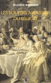 Les Soupers Assassins Du Régent ; Roman Noir Et Gastronomique À Paris En 1718