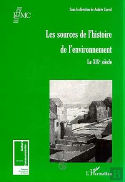 Bertrand.pt - Les Sources De L'Histoire De L'Environnement ; Le Xix Siècle
