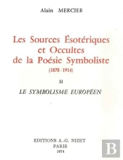 Les Sources Ésotériques Et Occultes De La Poésie Symboliste (1870-1914) : Ii. Le Symbolisme Européen