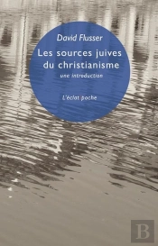 Les Sources Juives Du Christianisme - Une Introduction