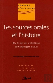 Les Sources Orales De L'Histoire ; Récits De Vie, Entretiens, Témoignages Oraux