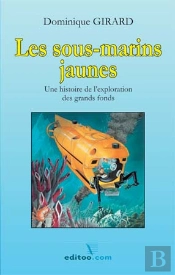 Les Sous-Marins Jaunes ; Une Histoire De L'Exploration Des Grands Fonds