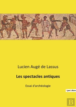 Bertrand.pt - Les Spectacles Antiques : Les Arènes Romaines: Entre Art Et Pouvoir