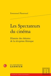 Les Spectateurs Du Cinema - Histoire Des Theories De La Reception Filmique