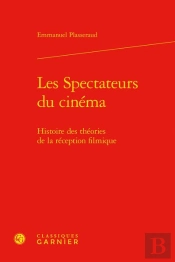Les Spectateurs Du Cinema - Histoire Des Theories De La Reception Filmique