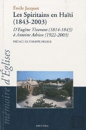Les Spiritains En Haïti (1843-2003) ; D'Eugène Tisserant (1814-1845) À Antoine Adrien (1922-2003)