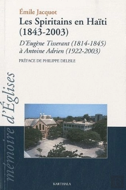 Bertrand.pt - Les Spiritains En Haïti (1843-2003) ; D'Eugène Tisserant (1814-1845) À Antoine Adrien (1922-2003)