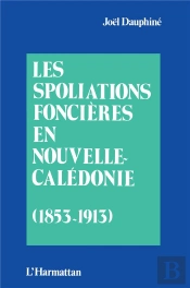 Les Spoliations Foncières En Nouvelle-Calédonie (1853-1913)