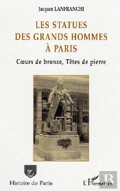 Les Statues Des Grands Hommes A Paris ; Coeurs De Bronze, Tetes De Pierre