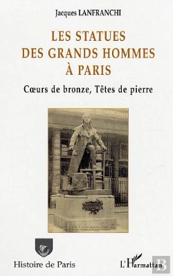 Bertrand.pt - Les Statues Des Grands Hommes A Paris ; Coeurs De Bronze, Tetes De Pierre
