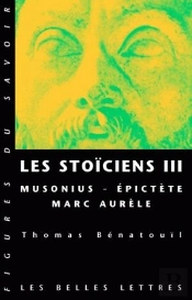 Les Stoïciens Tome 3 : Musonius, Épictète Et Marc Aurèle