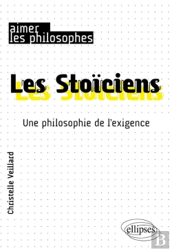 Bertrand.pt - Les Stoïciens ; Une Philosophie De L'Exigence
