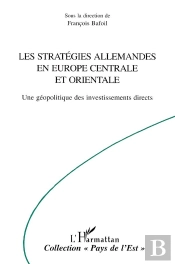 Les Strategies Allemandes En Europe Centrale Et Orientale : Une Géopolitique Des Investissements Directs
