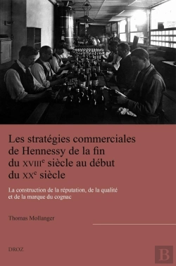 Bertrand.pt - Les Stratégies Commerciales De Hennessy De La Fin Du Xviiie Siècle Au Début Du Xxe Siècle : La Construction De La Réputation, De La Qualité Et De La Marque Du Cognac
