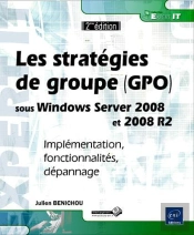 Les Stratégies De Groupe (Gpo) Sous Windows Server 2008 Et 2008 R2 ; Implémentation, Fonctionnalités, Dépannage (2e Édition)