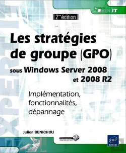 Bertrand.pt - Les Stratégies De Groupe (Gpo) Sous Windows Server 2008 Et 2008 R2 ; Implémentation, Fonctionnalités, Dépannage (2e Édition)