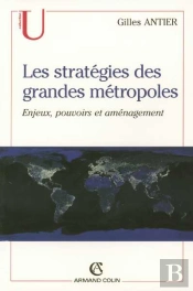 Les Strategies Des Grandes Metropoles, Enjeux, Pouvoirs Et Amenagement