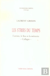 Les Stries Du Temps ; L'Artiste, Le Lieu Et La Memoire. Collages