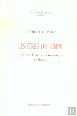 Bertrand.pt - Les Stries Du Temps ; L'Artiste, Le Lieu Et La Memoire. Collages