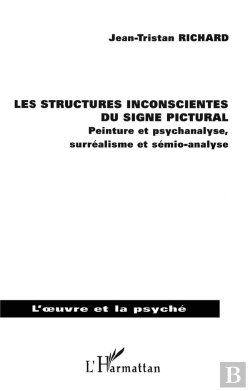 Bertrand.pt - Les Structures Inconscientes Du Signe Pictural ; Peinture Et Psychanalyse, Surréalisme Et Sémio-Analyse