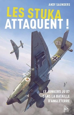 Bertrand.pt - Les Stuka Attaquent ! Le Junkers Ju 87 Dans La Bataille D'Angleterre