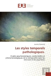 Les Styles Temporels Pathologiques. - Etudes Psychanalytiques, Existentielles Et Phenomenologiques D