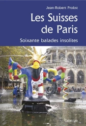 Les Suisses De Paris ; Soixante Balades Insolites