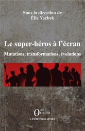 Les Super-Héros À L'Écran ; Mutations, Transformations, Évolutions