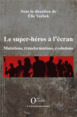 Bertrand.pt - Les Super-Héros À L'Écran ; Mutations, Transformations, Évolutions