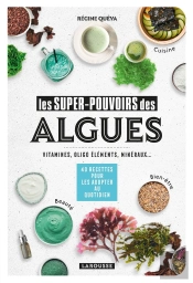 Les Super-Pouvoirs Des Algues : Vitamines, Oligo Éléments, Minéraux... ; 40 Recettes Pour Les Adopter Au Quotidien