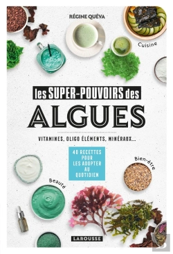 Bertrand.pt - Les Super-Pouvoirs Des Algues : Vitamines, Oligo Éléments, Minéraux... ; 40 Recettes Pour Les Adopter Au Quotidien