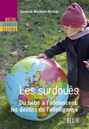 Les Surdoués ; Du Bébé À L'Adolescent, Les Destins De L'Intelligence