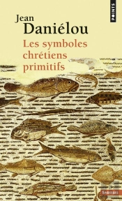 Les Symboles Chrétiens Primitifs