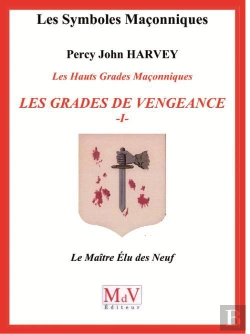 Bertrand.pt - Les Symboles Maçonniques : Les Hauts Grades Maçonniques ; Les Grades De Vengeance ; Le Maître Élu Des Neuf