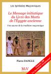 Les Symboles Maçonniques Tome 100 : Le Message Initiatique Du Livre Des Morts Égyptien : Une Source De La Tradition Maçonnique