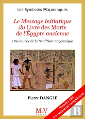 Les Symboles Maçonniques Tome 100 : Le Message Initiatique Du Livre Des Morts Égyptien : Une Source De La Tradition Maçonnique