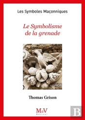 Les Symboles Maçonniques Tome 104 : Le Symbolisme De La Grenade