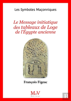 Bertrand.pt - Les Symboles Maçonniques Tome 106 : Le Message Initiatique Des Tableaux De Loge De L'Egypte Ancienne