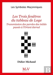 Les Symboles Maçonniques Tome 11 : Les Trois Fenêtres Du Tableau De Loge