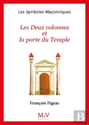 Les Symboles Maçonniques Tome 12 : Les Deux Colonnes Et La Porte Du Temple