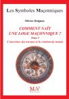 Les Symboles Maçonniques Tome 15 : Comment Naît Une Loge Maçonnique ? Tome 1 ; L'Ouverture Des Travaux Et La Création Du Monde
