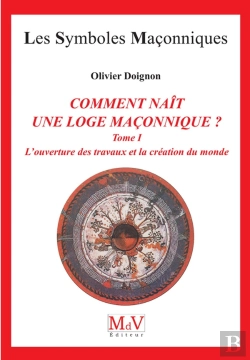 Bertrand.pt - Les Symboles Maçonniques Tome 15 : Comment Naît Une Loge Maçonnique ? Tome 1 ; L'Ouverture Des Travaux Et La Création Du Monde