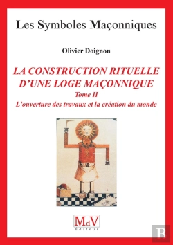 Bertrand.pt - Les Symboles Maçonniques Tome 16 : La Construction Rituelle D'Une Loge Maçonnique Tome 2 ; La Construction Rituelle D'Une Loge Maçonnique