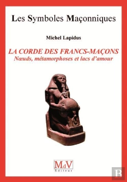 Bertrand.pt - Les Symboles Maçonniques Tome 17 : La Corde Des Francs-Maçons ; Noeuds, Métamorphoses Et Lacs D'Amour