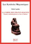 Les Symboles Maçonniques Tome 17 : La Corde Des Francs-Maçons ; Noeuds, Métamorphoses Et Lacs D'Amour