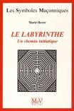 Les Symboles Maçonniques Tome 19 : Le Labyrinthe ; Un Chemin Initiatique
