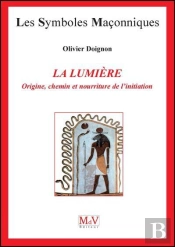 Les Symboles Maçonniques Tome 21 : La Lumière ; Origine, Chemin Et Nourriture De L'Initiation