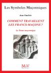 Les Symboles Maçonniques Tome 22 : Comment Travaillent Les Francs-Maçons ? La Tenue Maçonnique